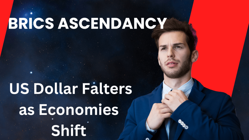 BRICS Ascendancy: US Dollar Falters as Economies Shift