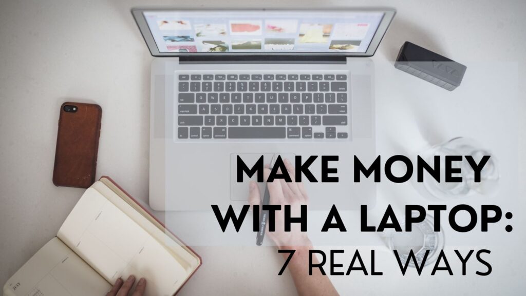 Make Money with a Laptop:7 Real Ways