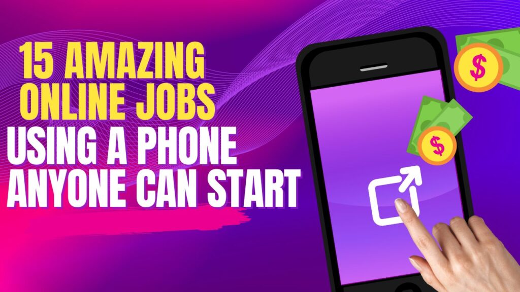 15 Amazing Online Jobs Using Phones Anyone Can Start