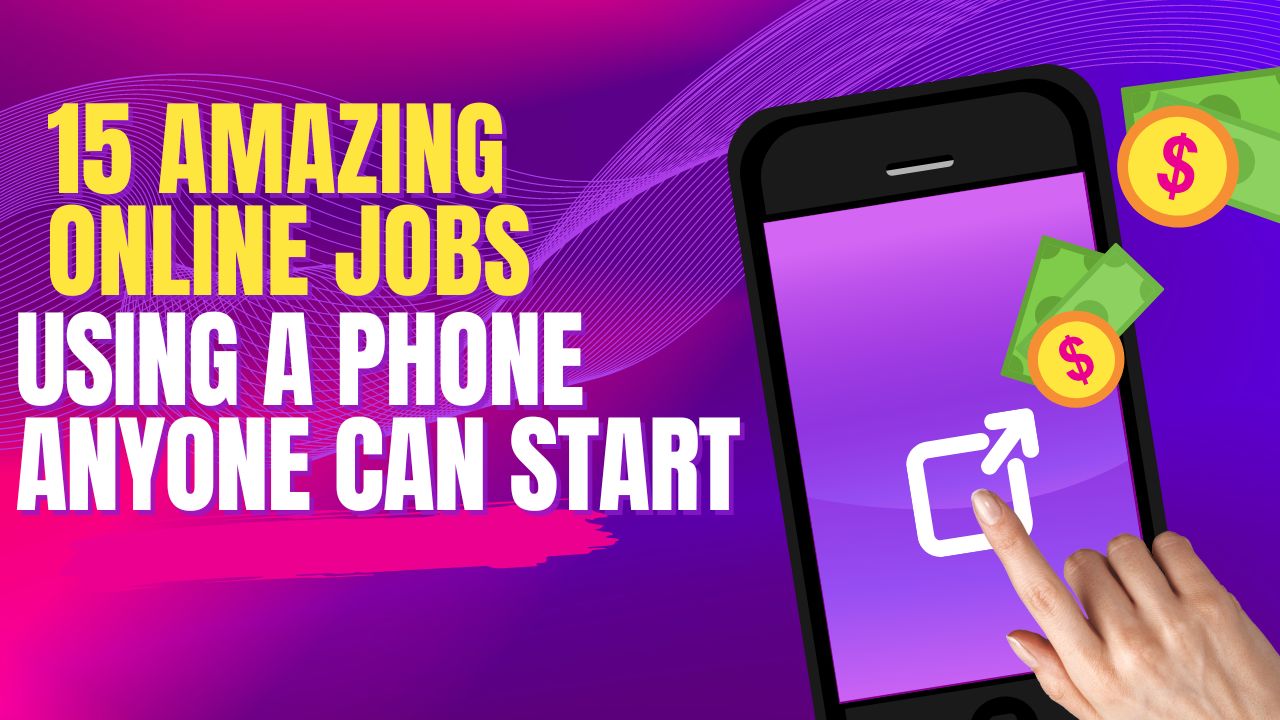 15 Amazing Online Jobs Using Phones Anyone Can Start