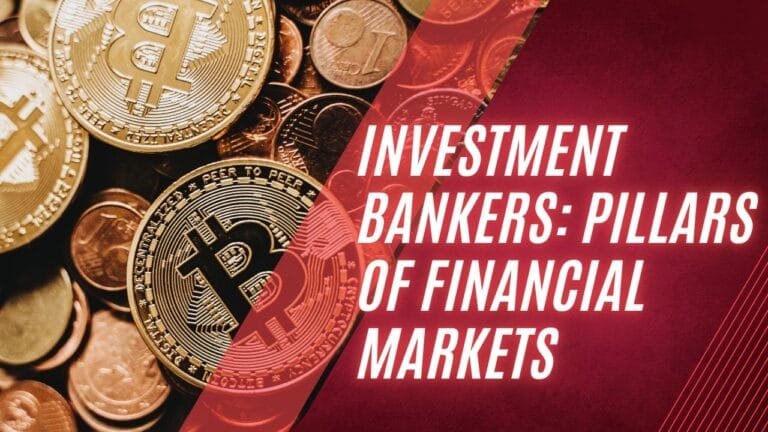Investment Bankers: The Pillars of Financial Markets