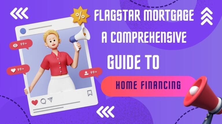 Flagstar Mortgage: A Comprehensive Guide to Home Financing