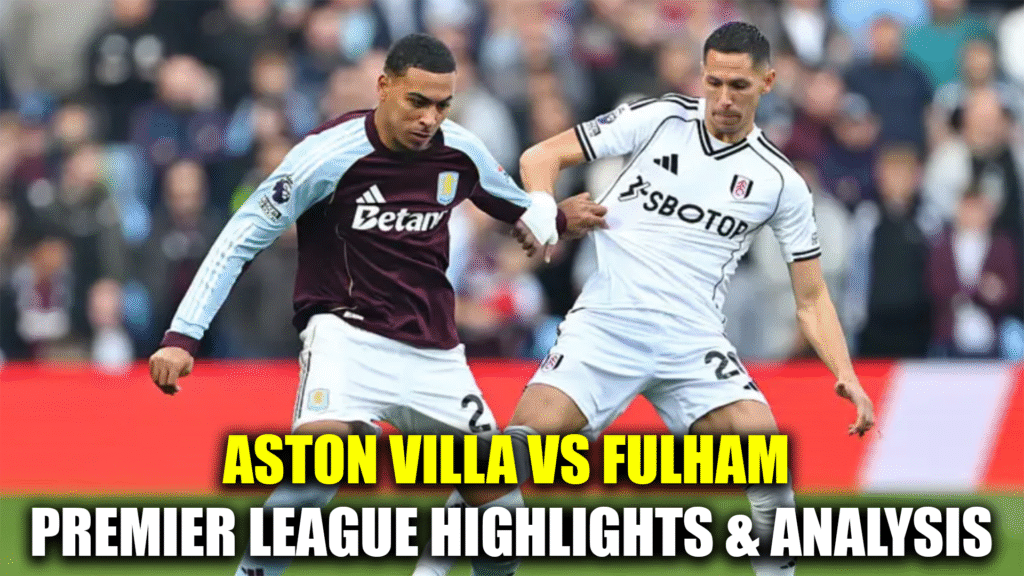 Aston Villa vs Fulham: A Thrilling Premier League Clash
